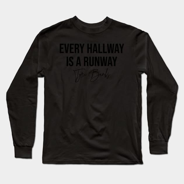 Every Hallway Is A Runway Model Fashion Tyra Banks Quote Long Sleeve T-Shirt by Asilynn